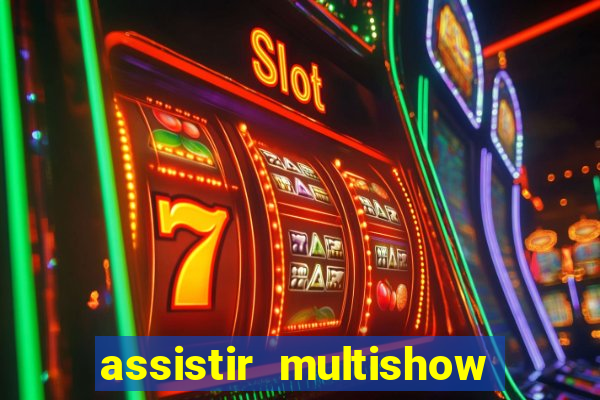 assistir multishow ao vivo gratis